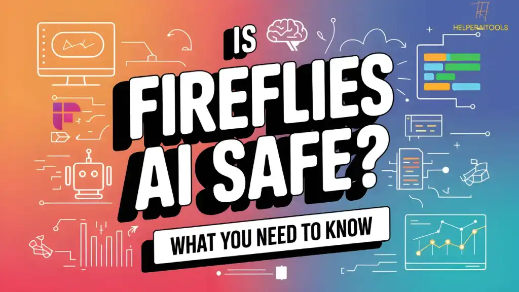 Is Fireflies AI Safe to Use? What you Need to Know [2024]